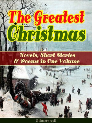 cover image of The Greatest Christmas Novels, Short Stories & Poems in One Volume (Illustrated)